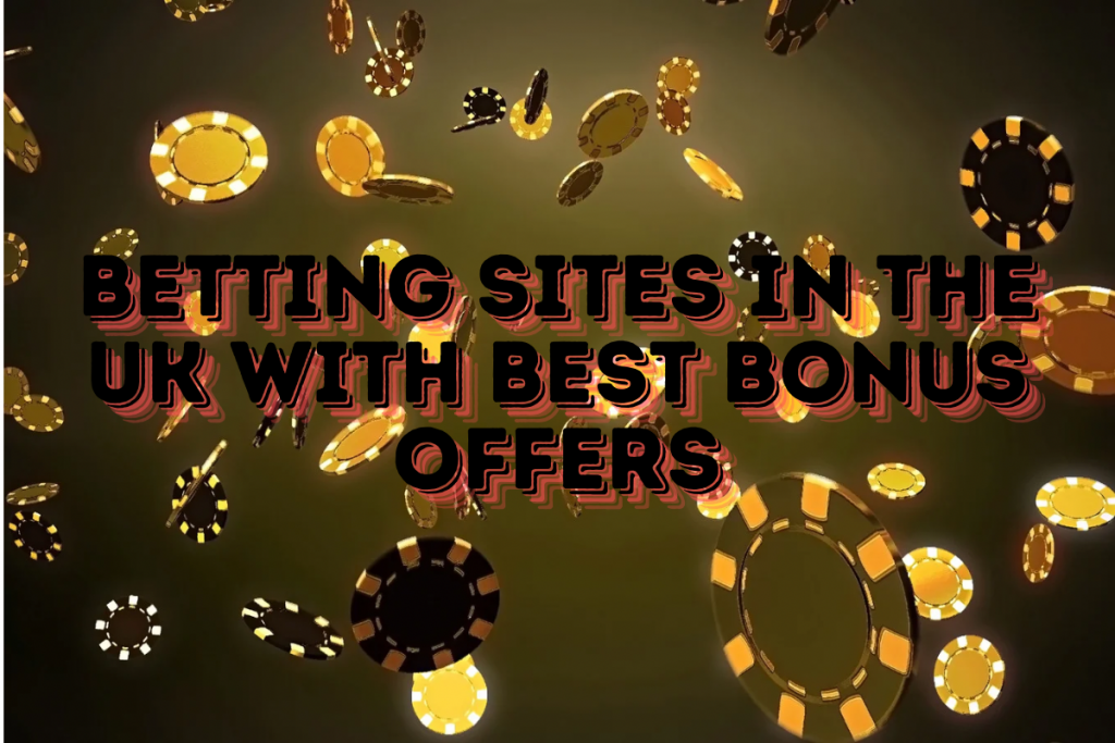 Betting Sites in the UK with Best Bonus Offers