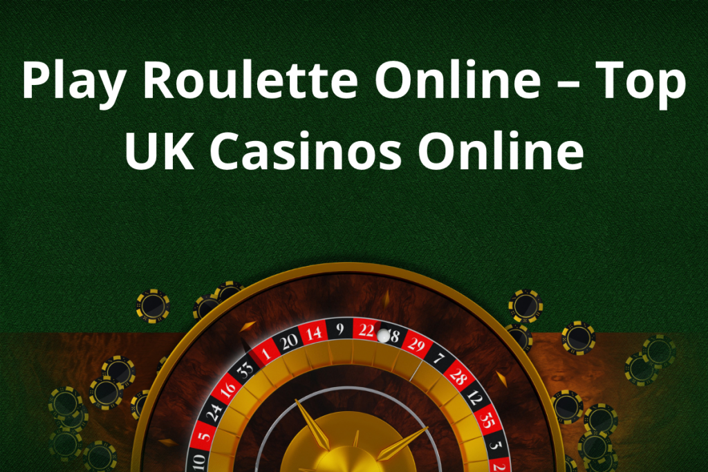 Roulette Online – Top UK Casinos Online