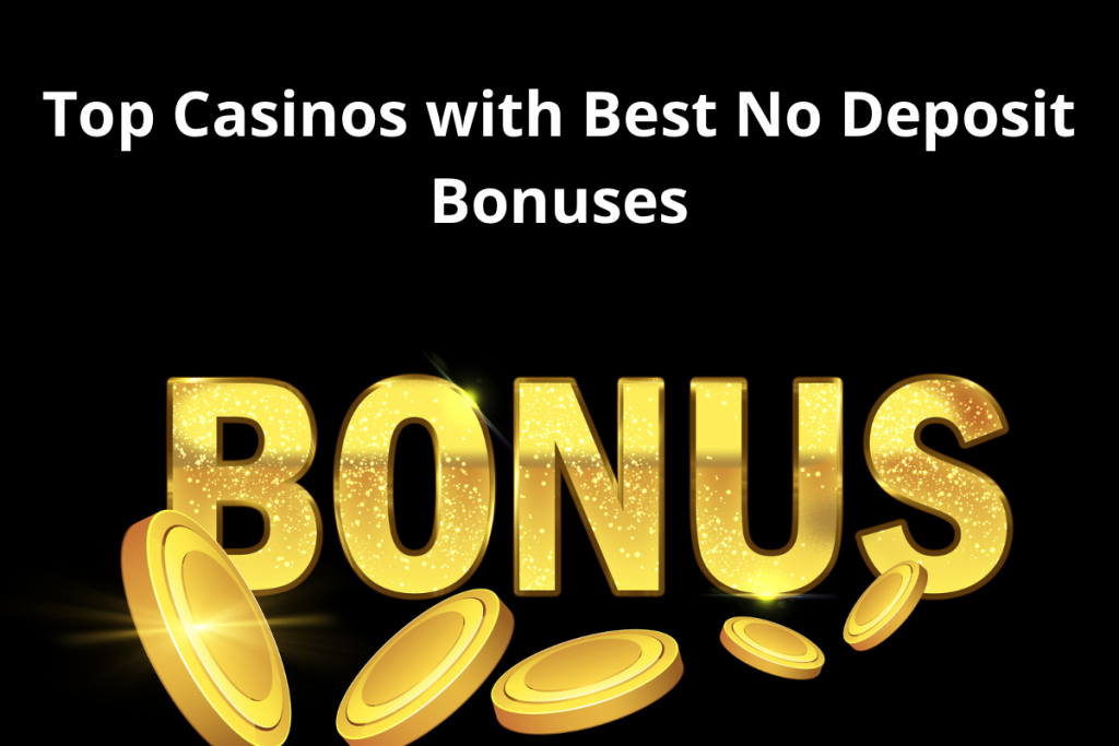 Top Casinos with Best No Deposit Bonuses