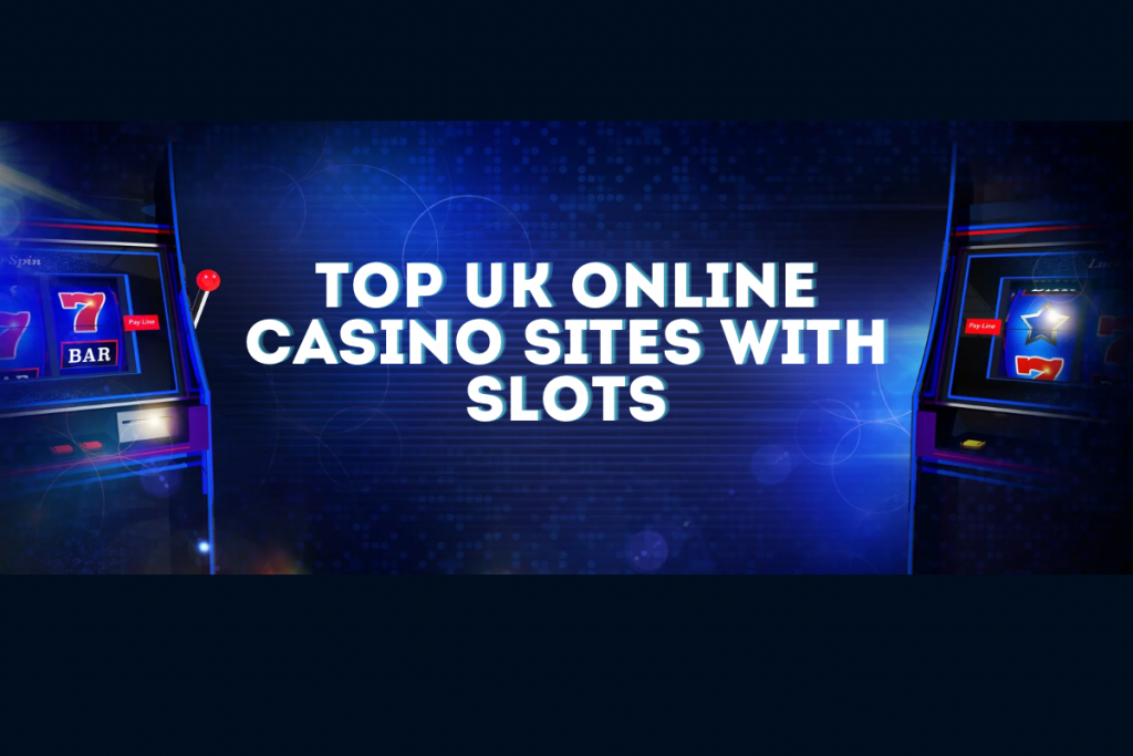 Top UK Online Casino Sites with Slots