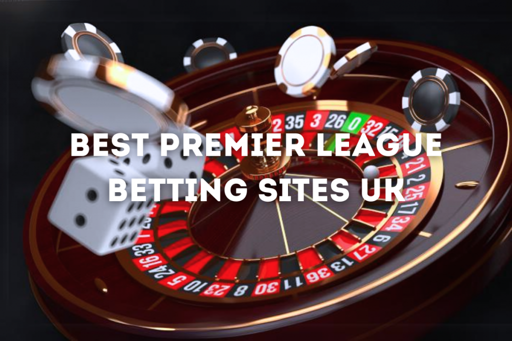 Premier League Betting Sites UK